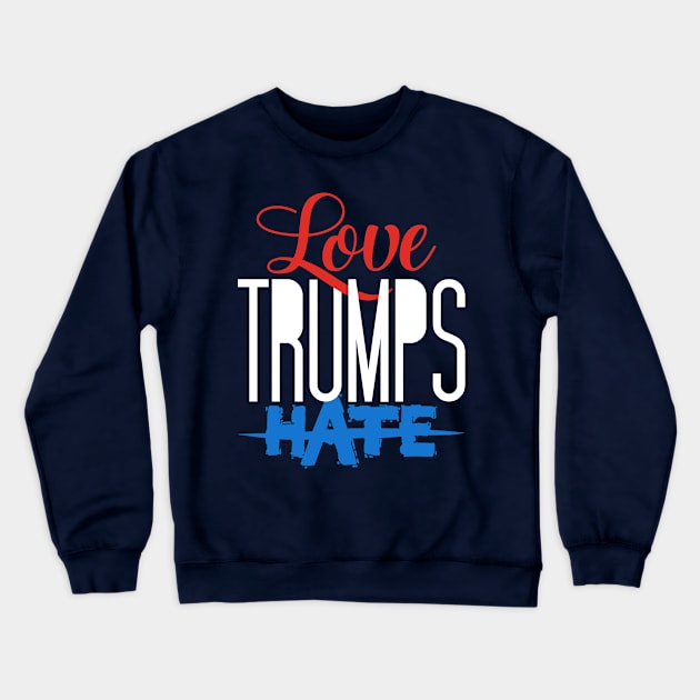 Love. Trumps. Hate Crewneck Sweatshirt by VomHaus